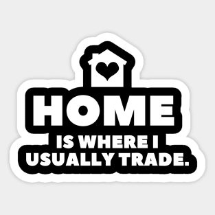 Home is Where I Usually Trade Sticker